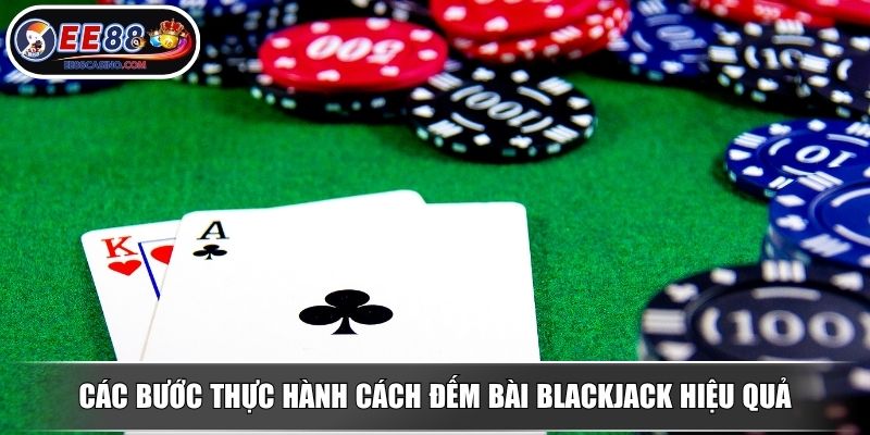 Các bước thực hành cách đếm bài blackjack hiệu quả