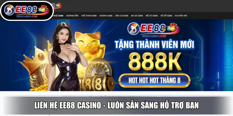 Liên hệ EE88 Casino - Luôn sẵn sàng hỗ trợ bạn