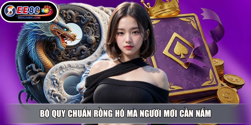 Bộ quy chuẩn Rồng Hổ mà người mới cần nắm