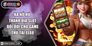 KA Nổ Hũ – Thánh Địa Slot Đổi Đời Cho Game Thủ Tại EE88